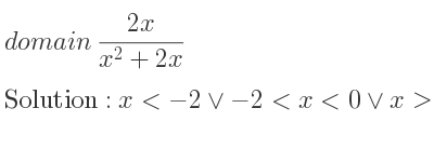 The domain of (2x)/(x^2+2x) is x<-2\lor-2<x<0\lor x>0